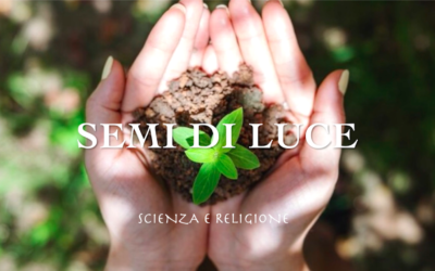 SEMI DI LUCE: SCIENZA E RELIGIONE