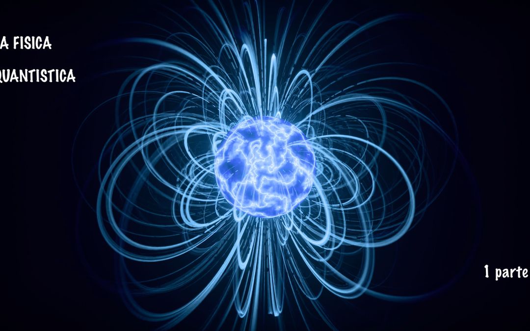 LA FISICA QUANTISTICA – 1 parte