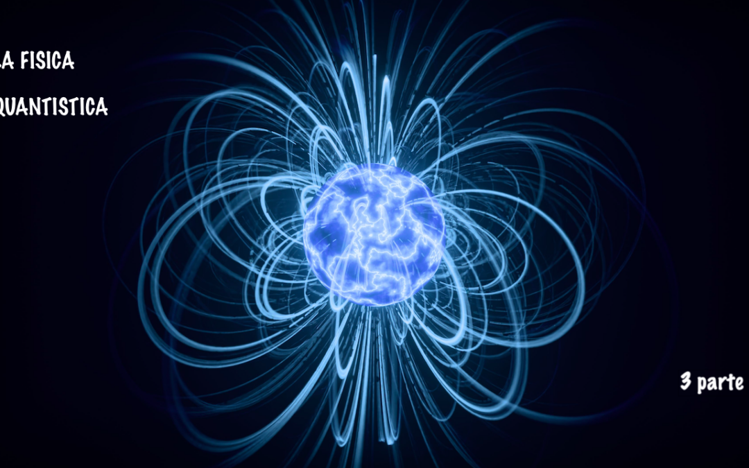 LA FISICA QUANTISTICA – 3 parte